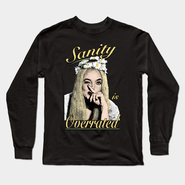 Sanity Is Overrated! Long Sleeve T-Shirt by ImpArtbyTorg